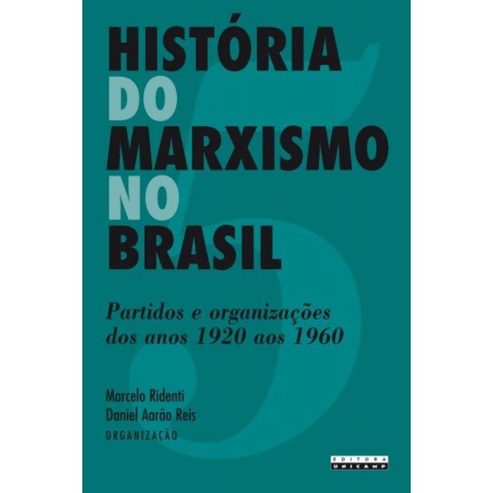 Historia Do Marxismo No Brasil: Partidos E Organiz
