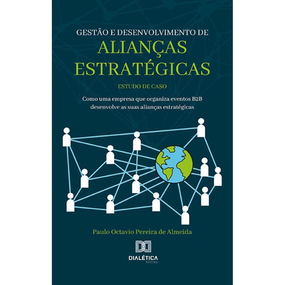 Gestão e desenvolvimento de alianças estratégicas - Estudo de caso: como uma empresa que organiza eventos B2B desenvolve as suas alianças estratégicas