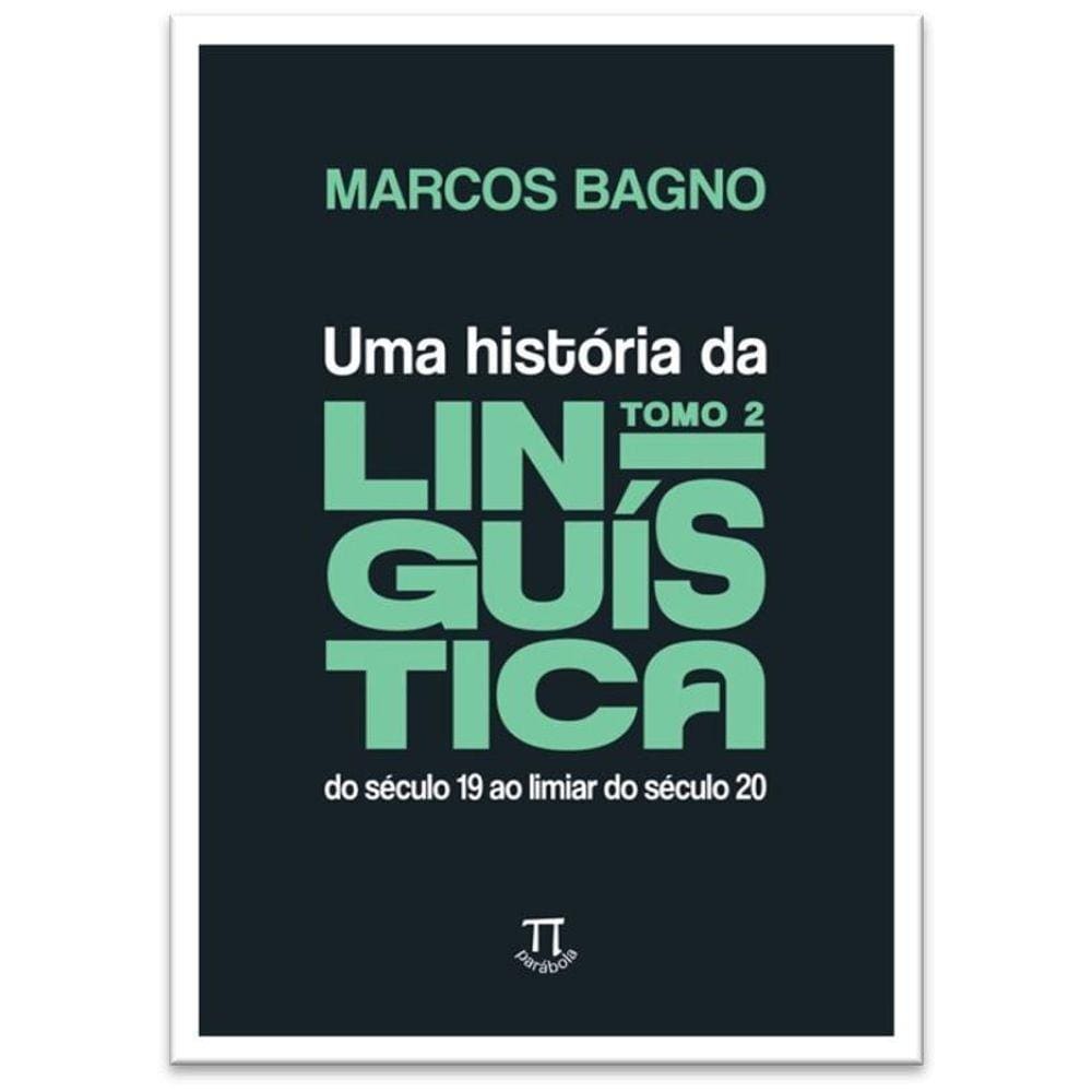 Uma História Da Linguística, Tomo 2