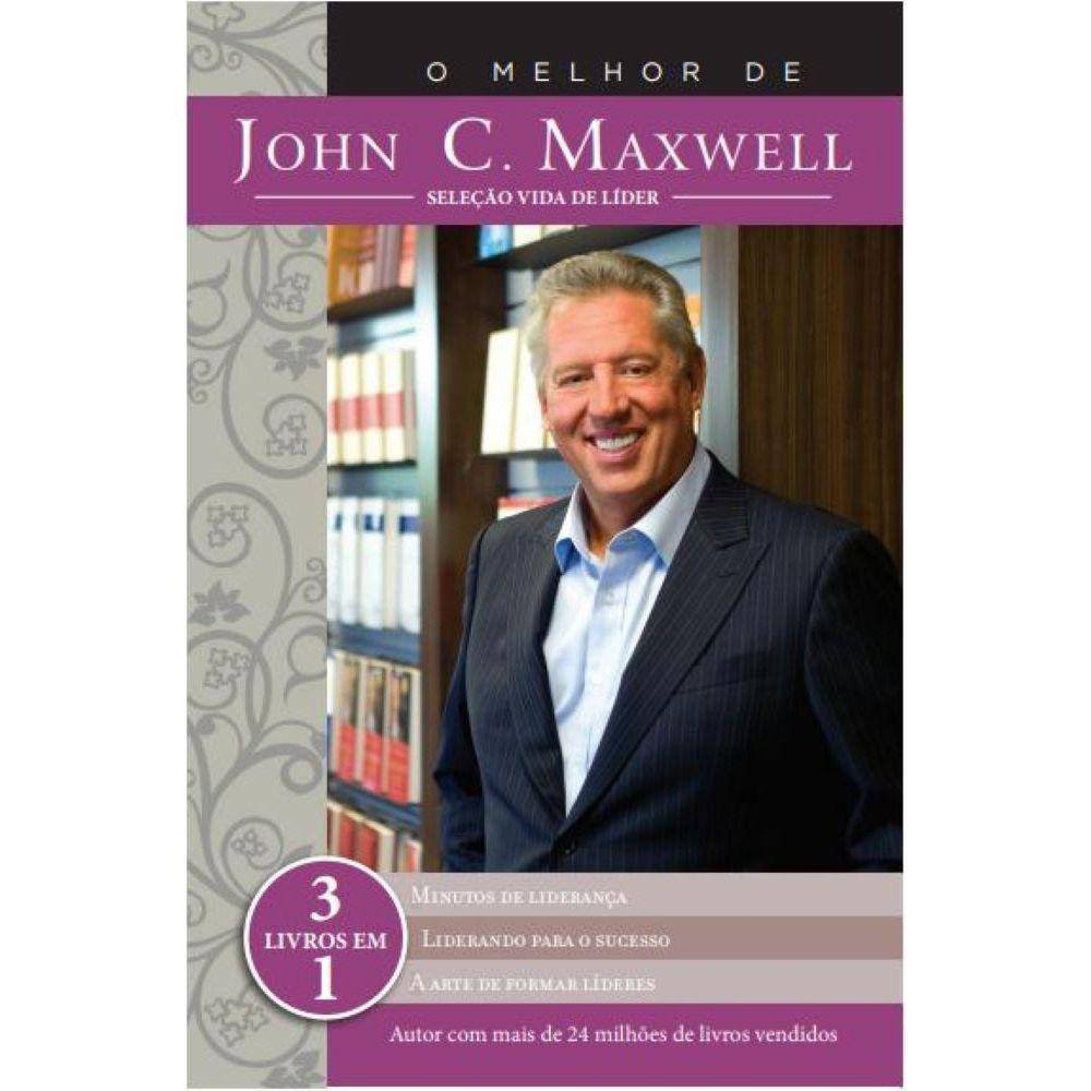 O Melhor De John C. Maxwell - Seleção Vida De Líder