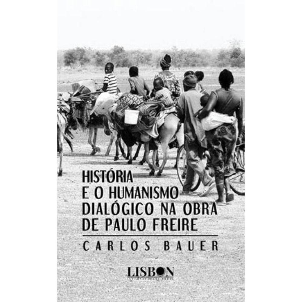 História E O Humanismo Dialógico Na Obra De Paulo Freire