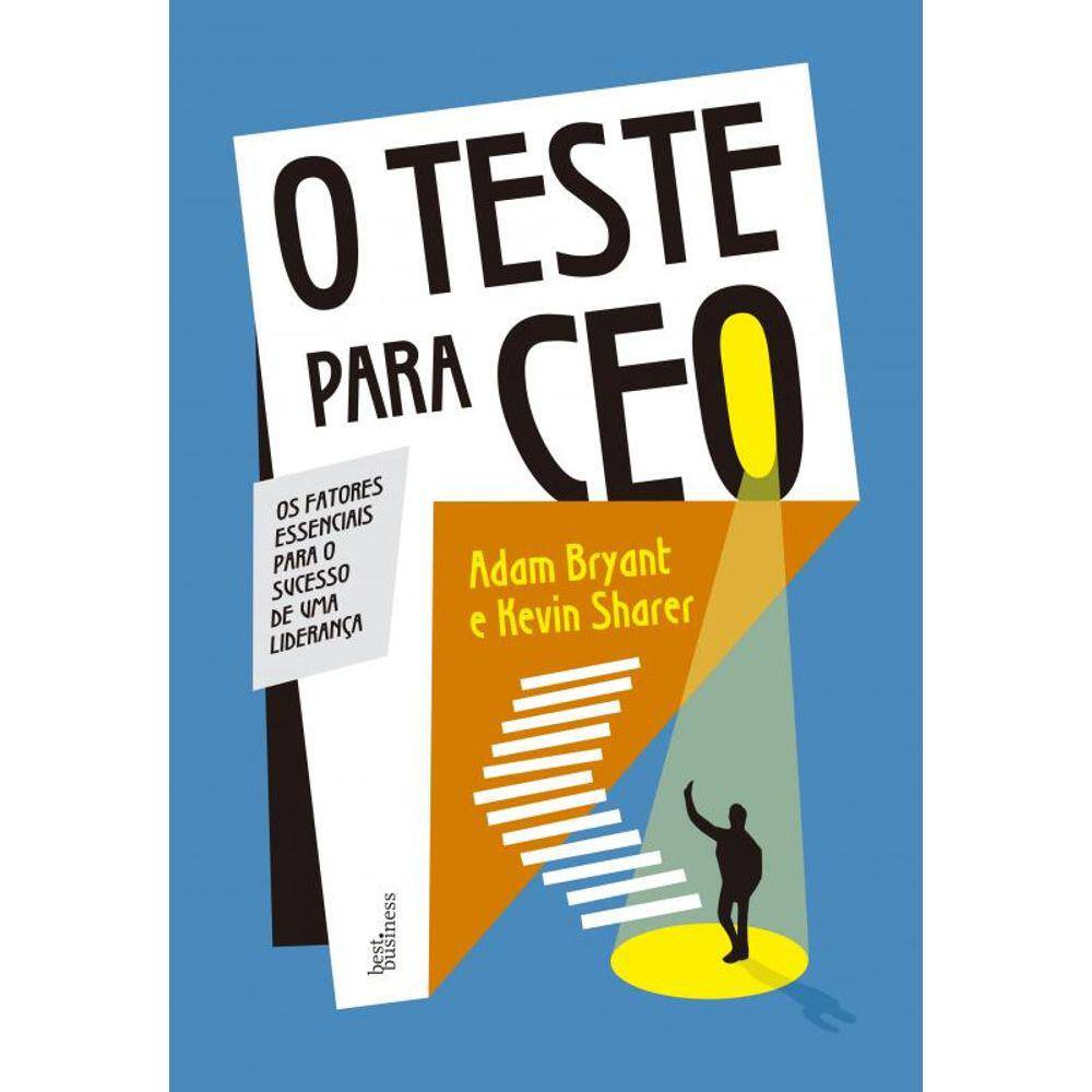 O teste para CEO: Os fatores essenciais para o sucesso de uma liderança
