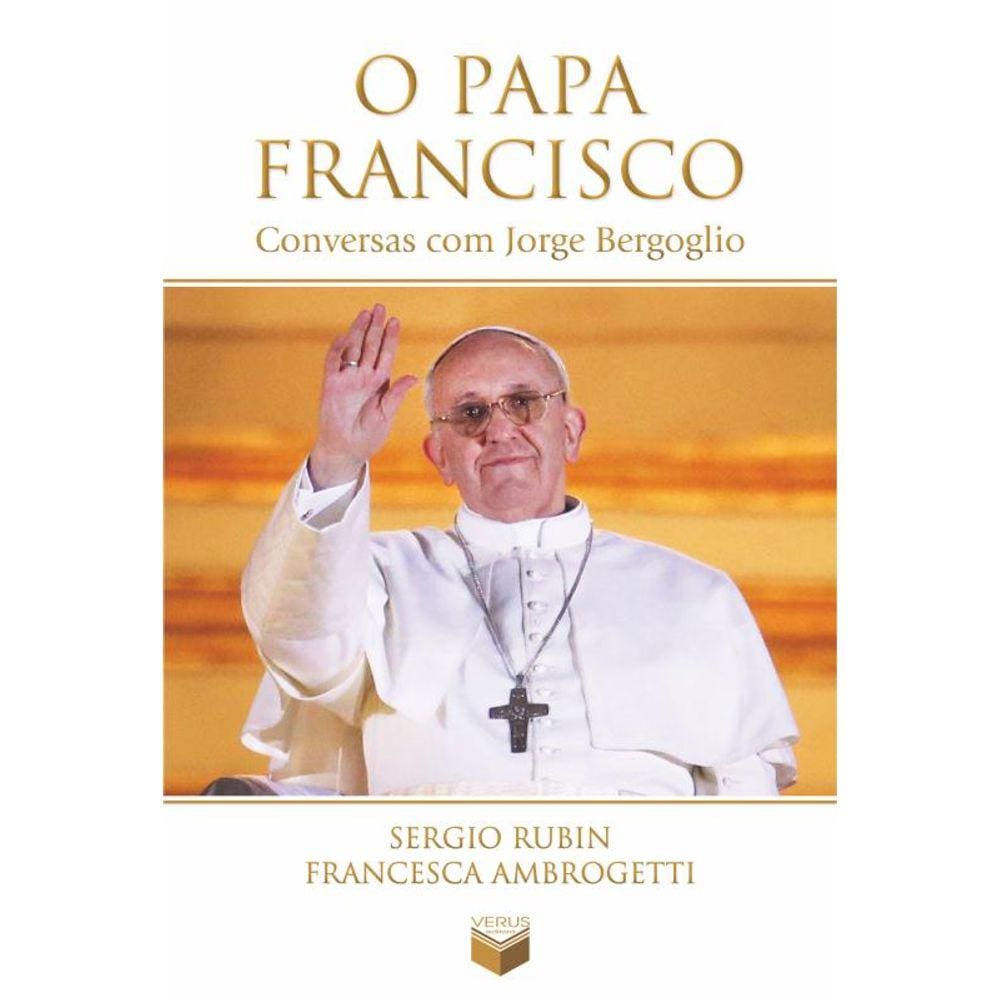 O papa Francisco: Conversas com Jorge Bergoglio: Conversas com Jorge Bergoglio