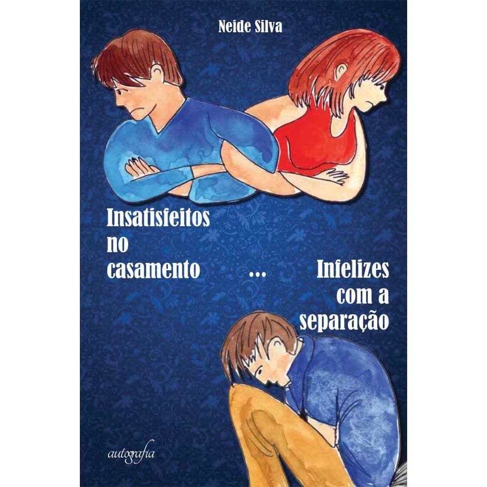Insatisfeitos no casamento... Infelizes com a separação