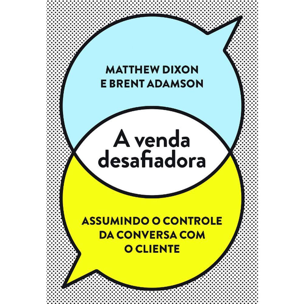 A Venda Desafiadora - Assumindo O Controle Da Conversa Com O Cliente