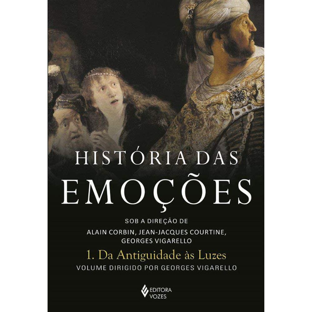 Historia Das Emoções - Vol 01 - Da Antiguidade As Luzes
