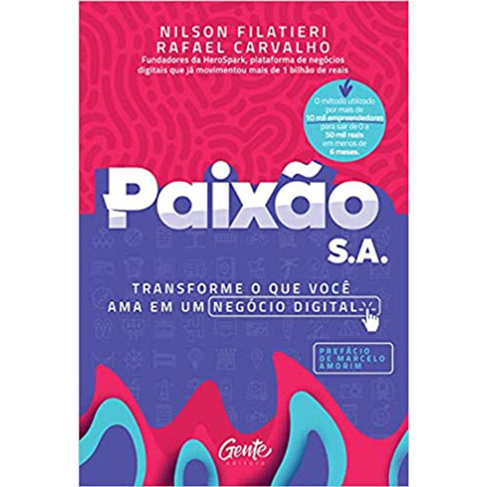 Paixão S.A - Transformando O Que Você Ama Em Negocio Digital