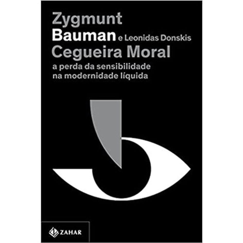 Cegueira Moral: A Perda Da Sensibilidade Na Modernidade Liquida