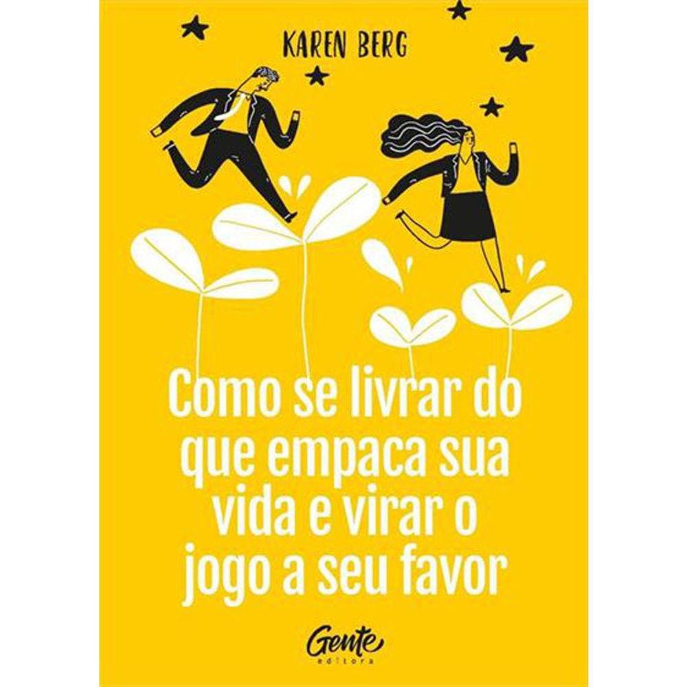 Como Se Livrar Do Que Empaca Sua Vida E Virar O Jogo A Seu Favor