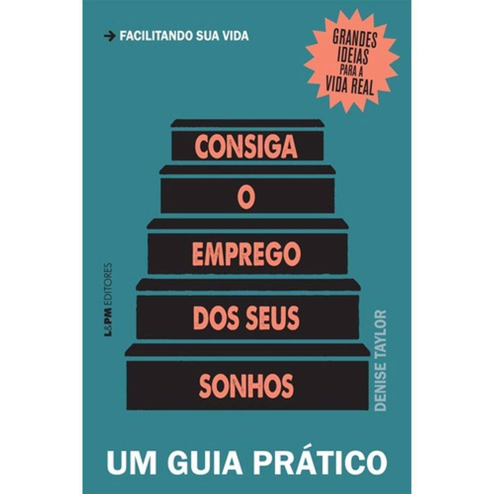 Consiga O Emprego Dos Seus Sonhos - Um Guia Pratico