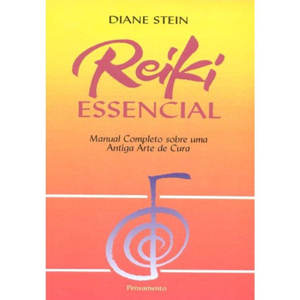 Reiki Essencial - Manual Completo Sobre Uma Antiga Arte De Cura