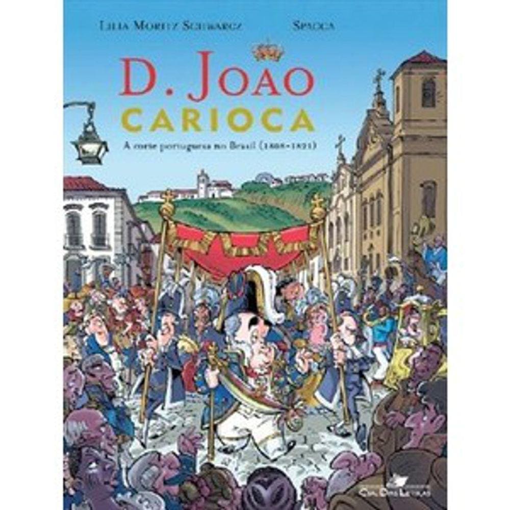 D. Joao Carioca - A Corte Portuguesa Chega Ao Brasil - 1808-1821 - Hq