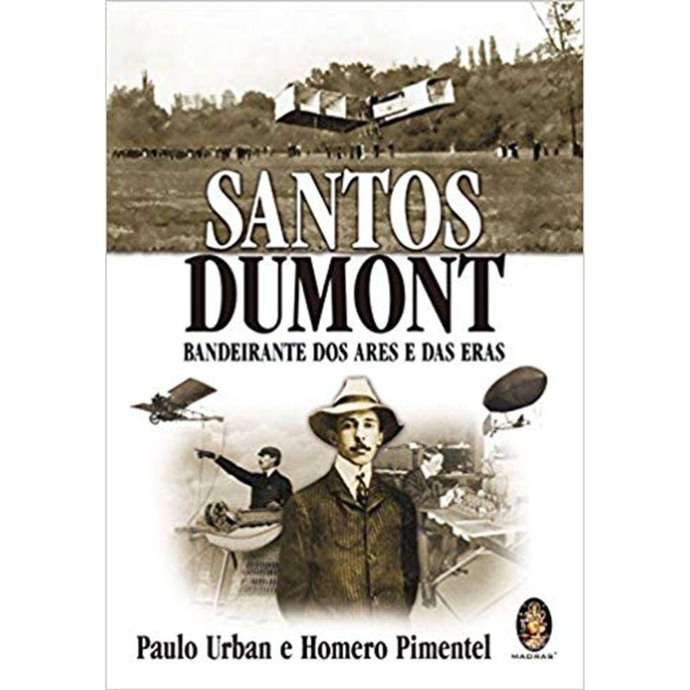 Santos Dumont - Bandeirante Dos Ares E Das Eras