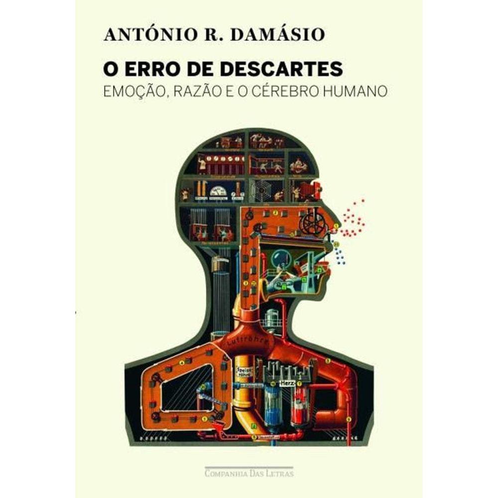 O Erro De Descartes - Emoção, Razão E O Cérebro Humano