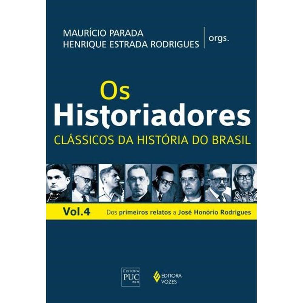 Os Historiadores - Clássicos Da Historia Do Brasil Vol. 4