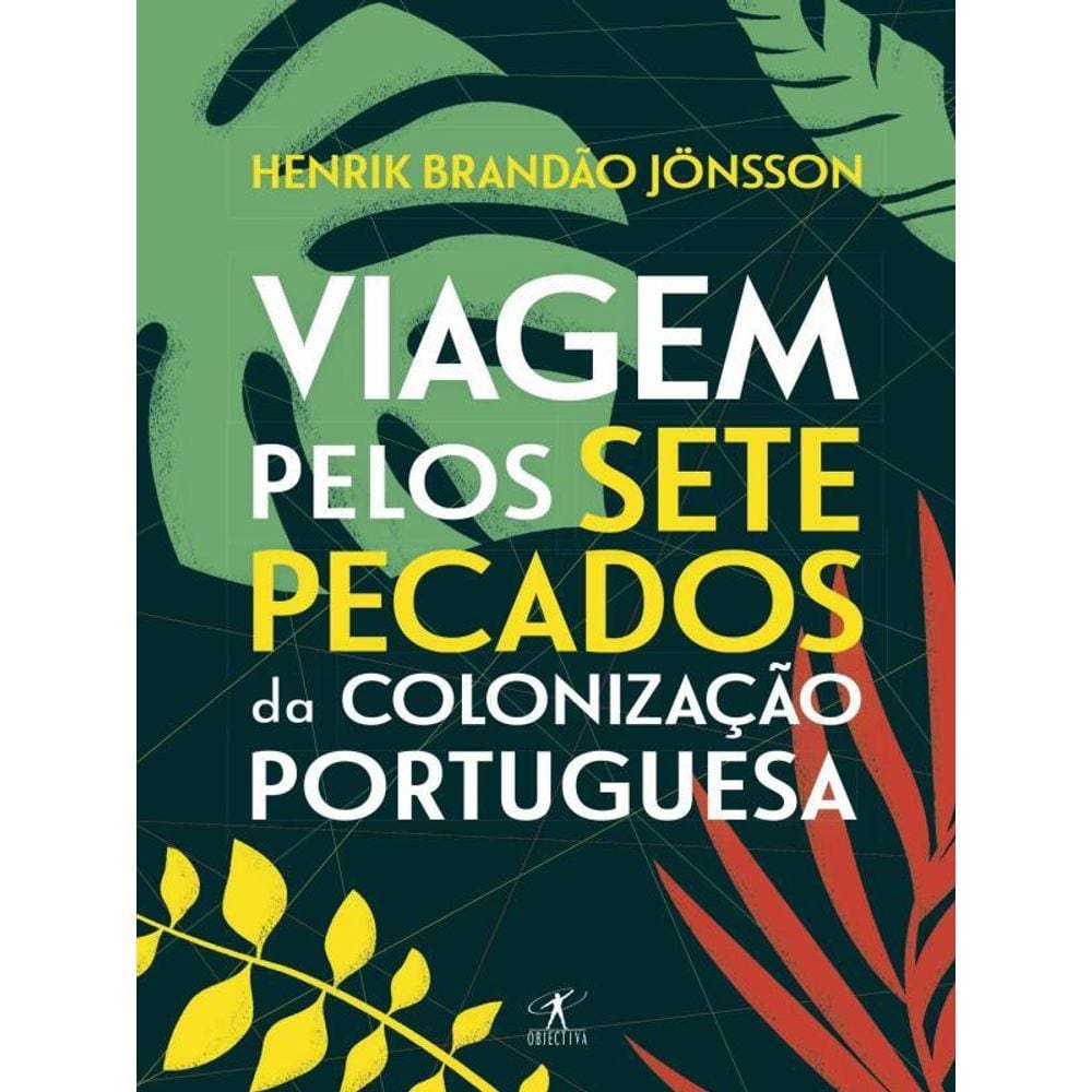 Viagem Pelos Sete Pecados Da Colonização Portuguesa