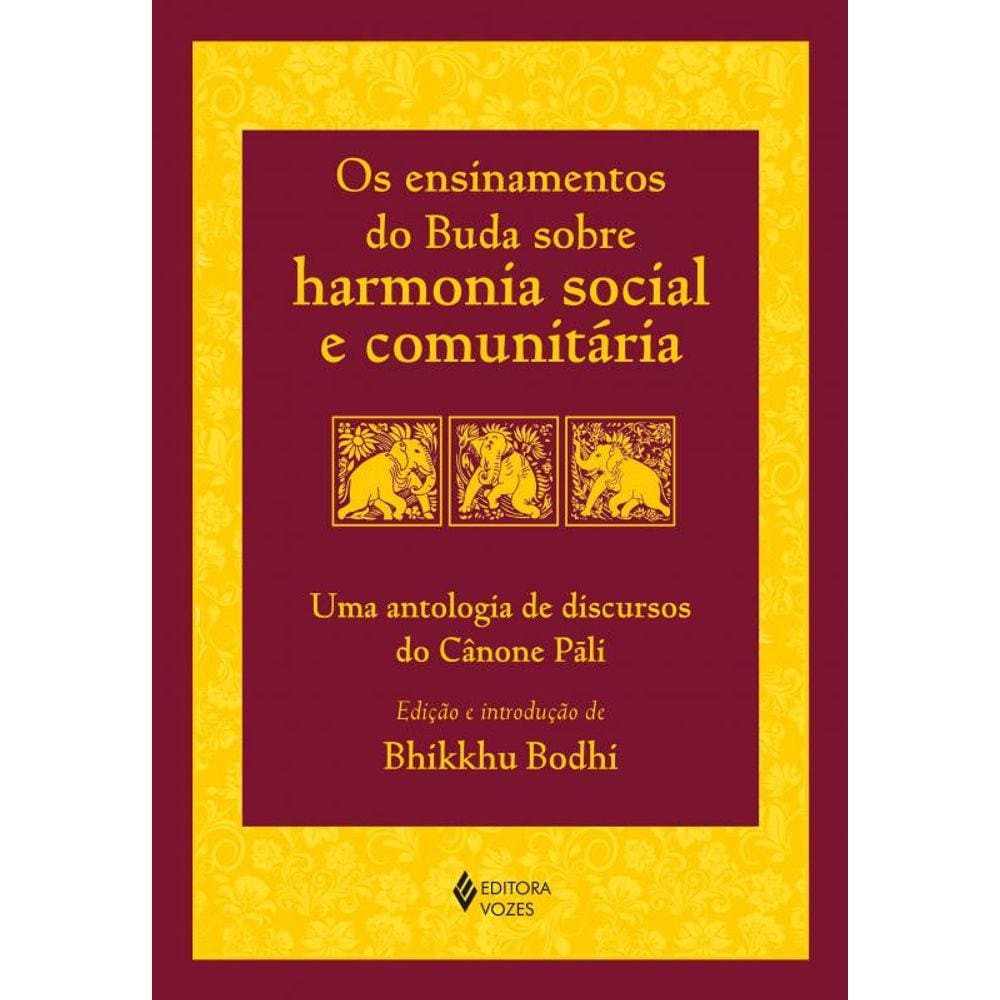 Os ensinamentos do Buda sobre harmonia social e comunitária: Uma antologia de discursos do Cânone Pãli