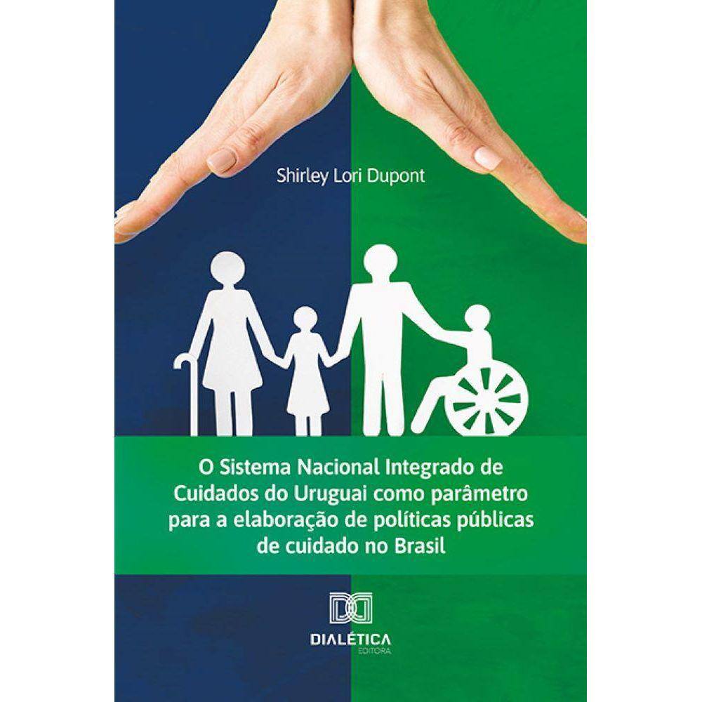 O Sistema Nacional Integrado de Cuidados do Uruguai como parâmetro para a elaboração de políticas públicas de cuidado no Brasil