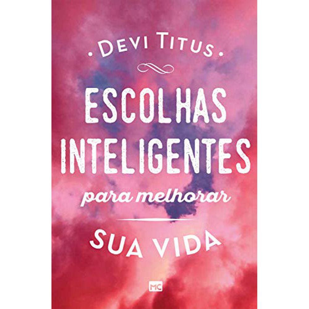 Escolhas Inteligentes Para Melhorar Sua Vida