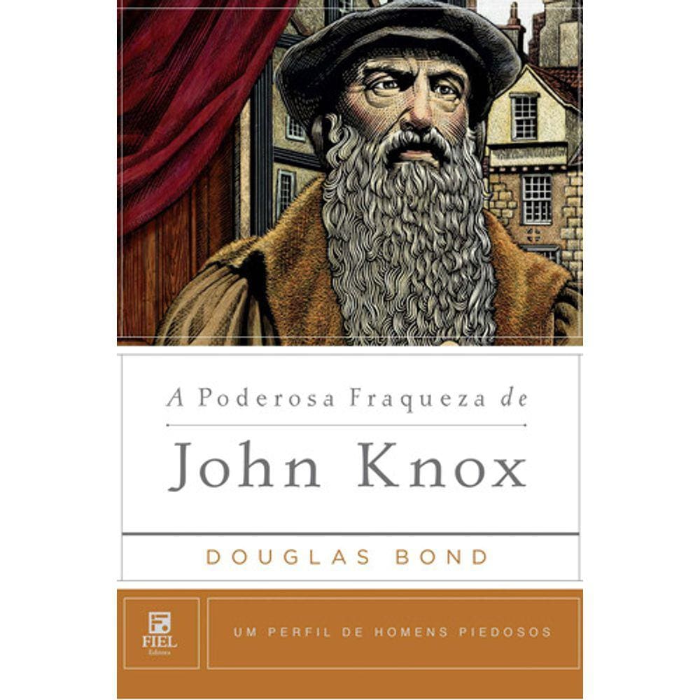 A Poderosa Fraqueza De John Knox, De Bond, Douglas. Série Um Perfil De Homens Piedosos Editora Missão Evangélica Literár