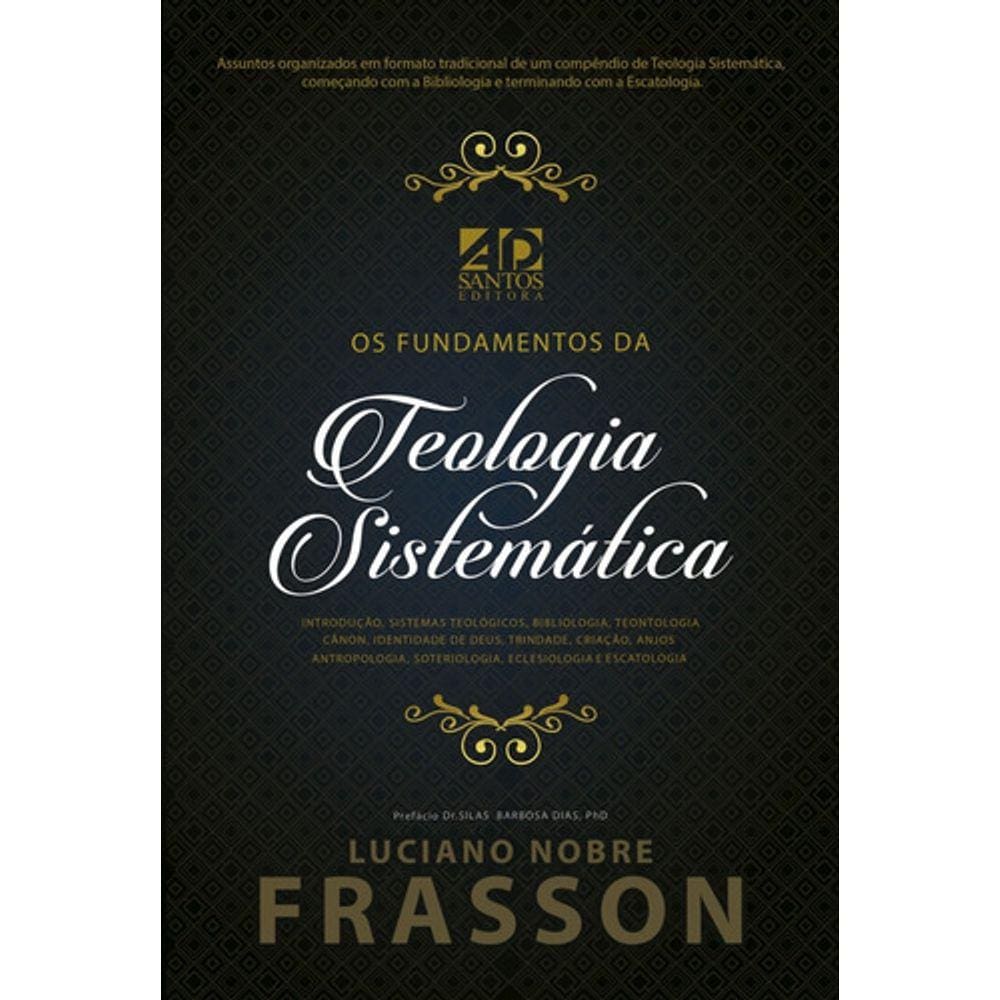 Os Fundamentos Da Teologia Sistemática Luciano Nobre Frasson