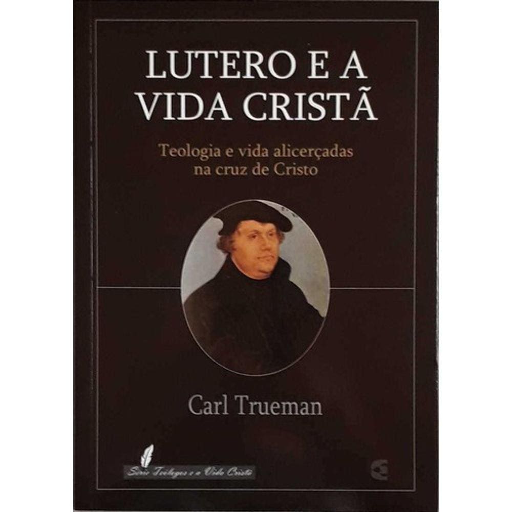 Lutero E A Vida Cristã - Cultura Cristã