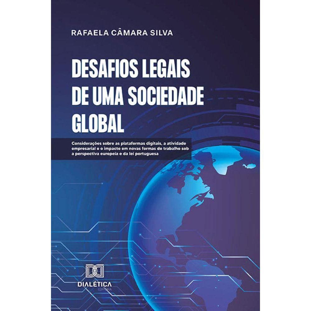 Desafios Legais de uma Sociedade Global - Considerações sobre as plataformas digitais, a atividade empresarial e o impacto em novas formas de trabalho