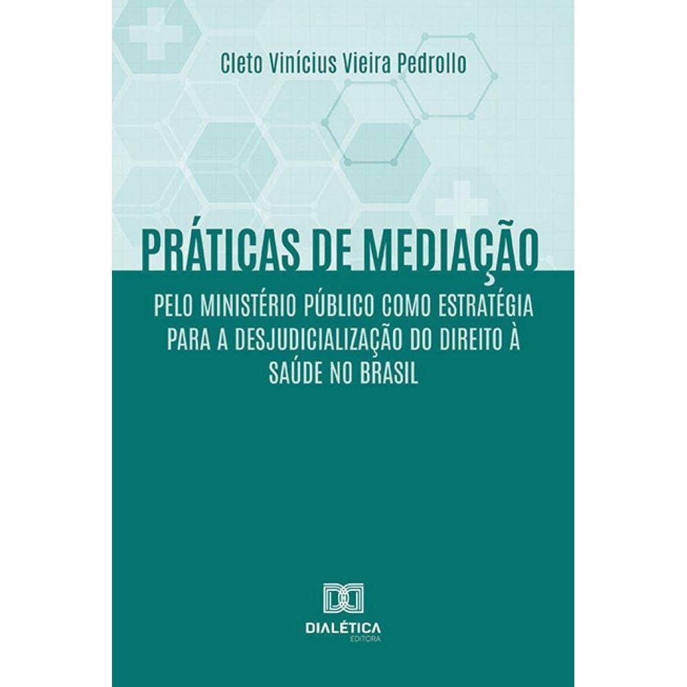 Práticas de mediação pelo Ministério Público como estratégia para a desjudicialização do Direito à Saúde no Brasil