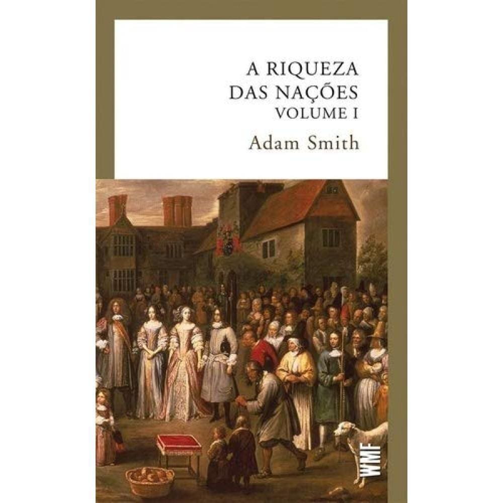 A riqueza das nações - vol. 1 ( Adam Smith )