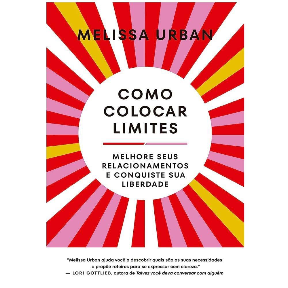 Como Colocar Limites: Melhore Seus Relacionamentos E Conquiste Sua Liberdade