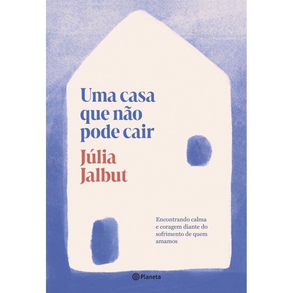 Uma casa que não pode cair: Encontrando calma e coragem diante do sofrimento de quem amamos