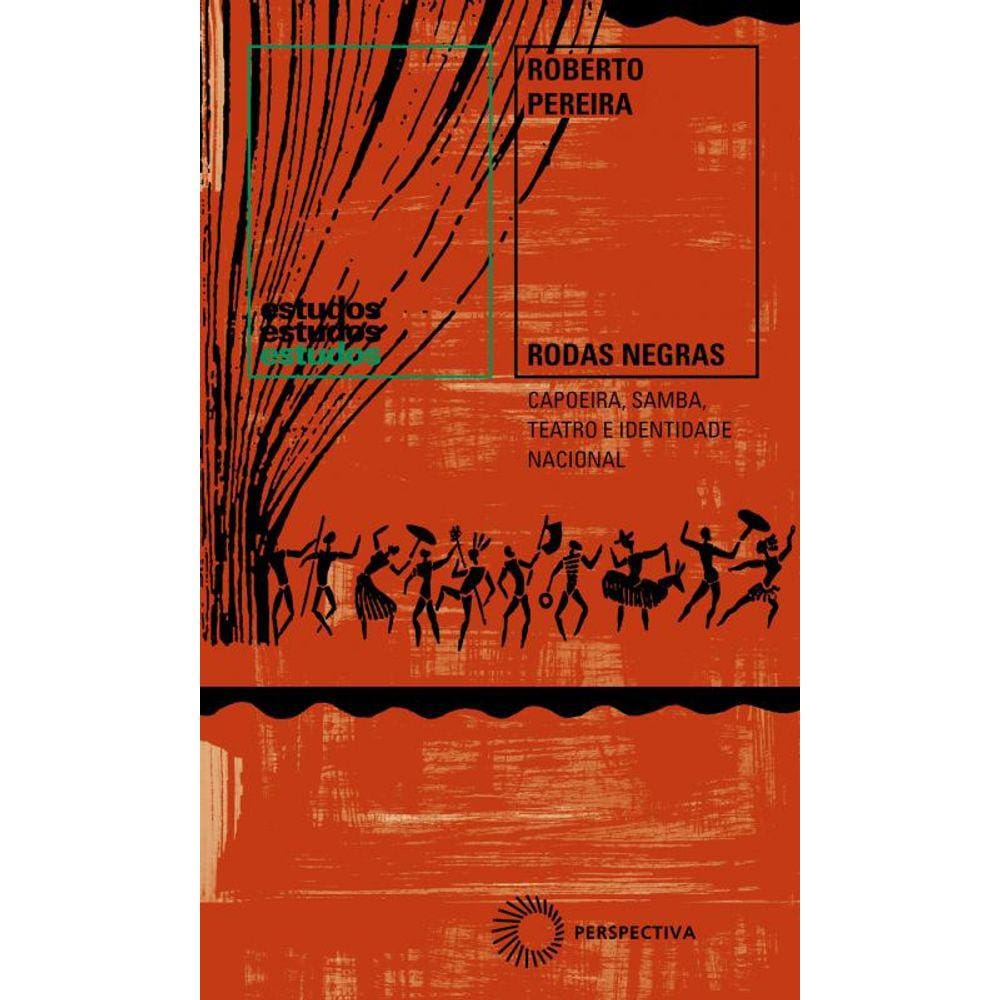 Rodas Negras: Capoeira, Samba, Teatro e Identidade Nacional (1930-1960)