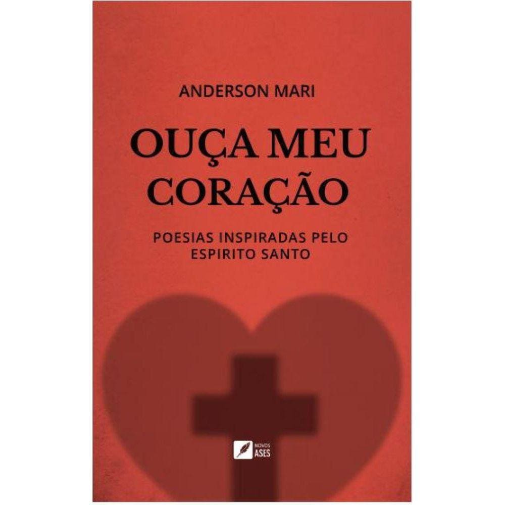 Ouça meu coração - Poesias Inspiradas Pelo Espírito Santo