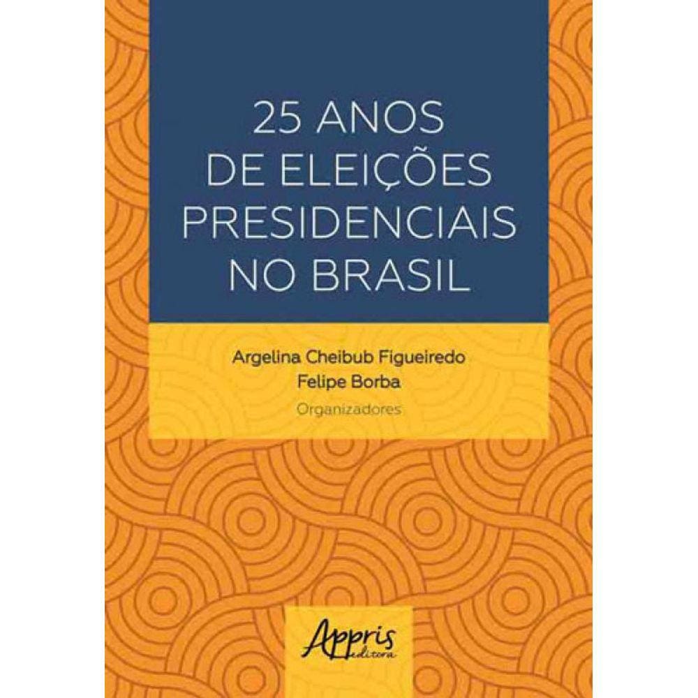 25 Anos De Eleições Presidenciais No Brasil