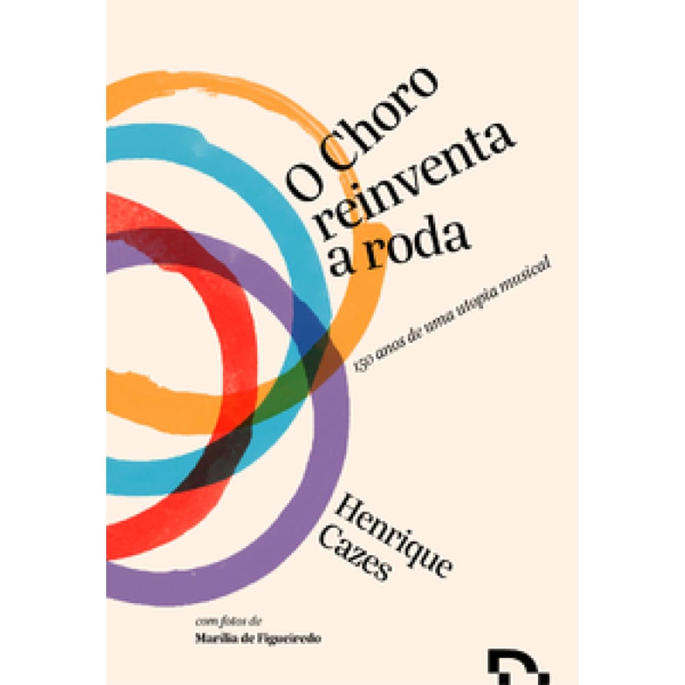 O Choro Reinventa A Roda: 150 Anos De Uma Utopia Musical
