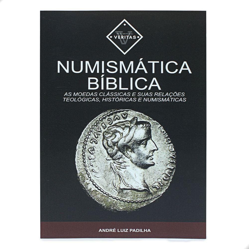 Numismática Bíblica: As Moedas Clássicas e suas Relações Teológicas, Históricas e Numismáticas