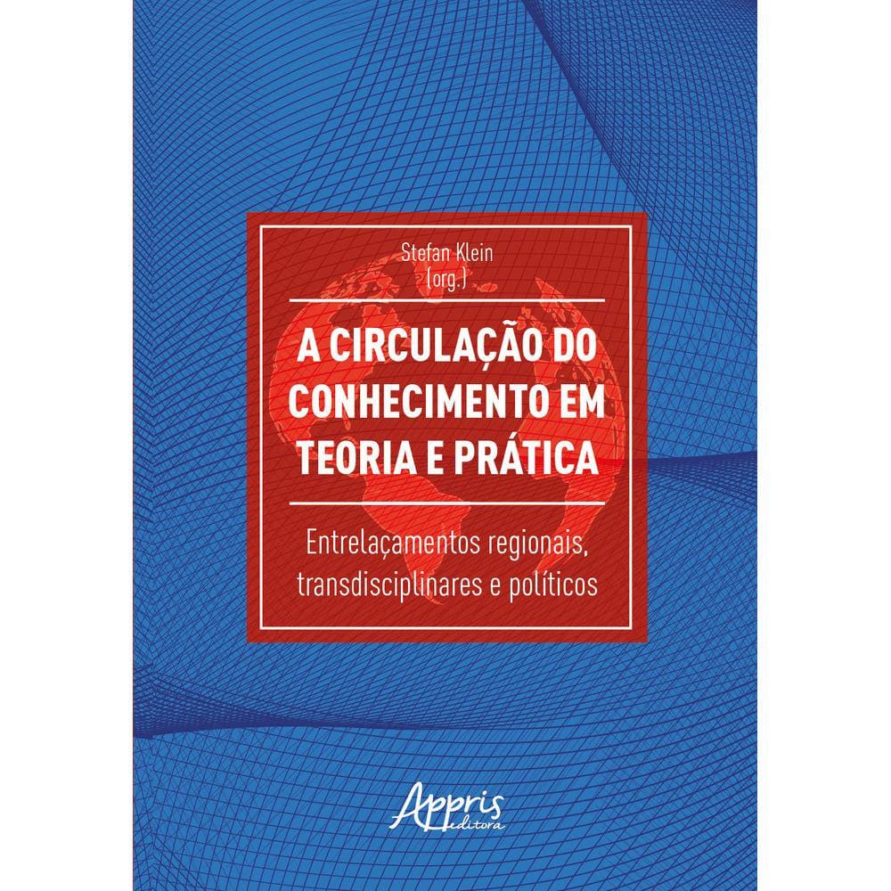 A Circulação do Conhecimento em Teoria e Prática: Entrelaçamentos Regionais, Transdisciplinares e Políticos