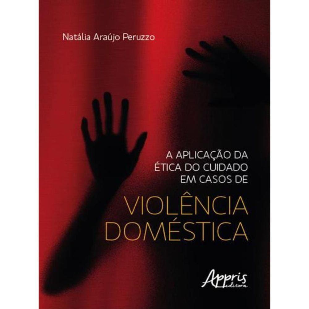 A Aplicação Da Ética Do Cuidado Em Casos De Violência Doméstica