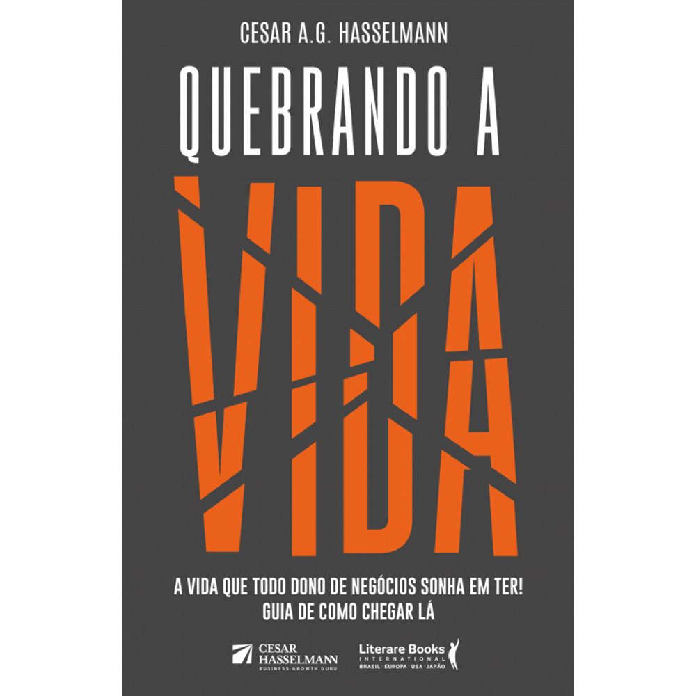 Quebrando a Vida: A vida que todo dono de negócios sonha em ter! Guia de como chegar lá