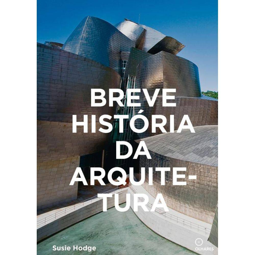 Breve História da Arquitetura: Um guia de bolso com os principais estilos, elementos e materiais
