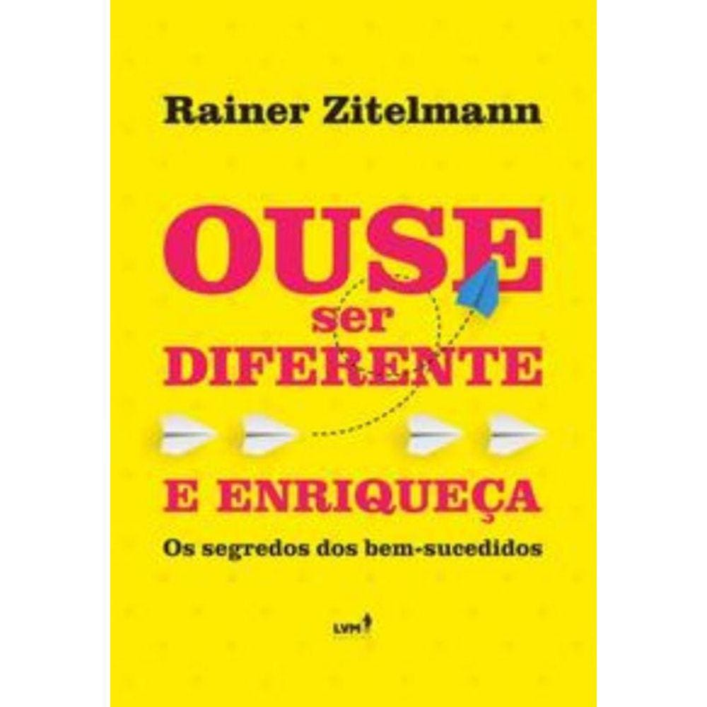 Ouse ser diferente e enriqueça