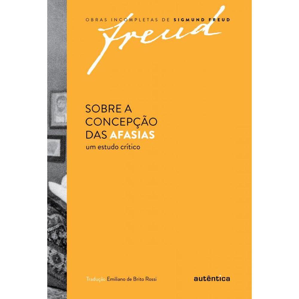 Freud - Sobre a concepção das afasias: Um estudo crítico