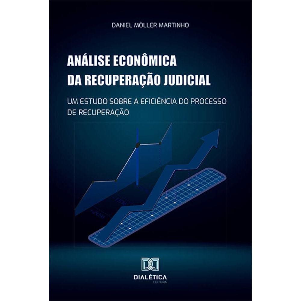 Análise econômica da recuperação judicial - Um estudo sobre a eficiência do processo de recuperação