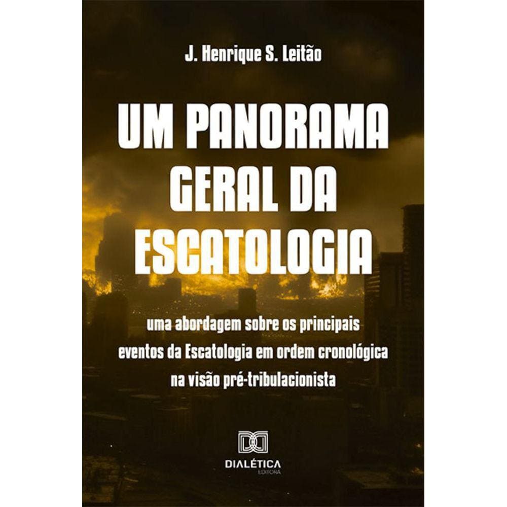 Um panorama geral da Escatologia - Uma abordagem sobre os principais eventos da Escatologia em ordem cronológica na visão pré-tribulacionista