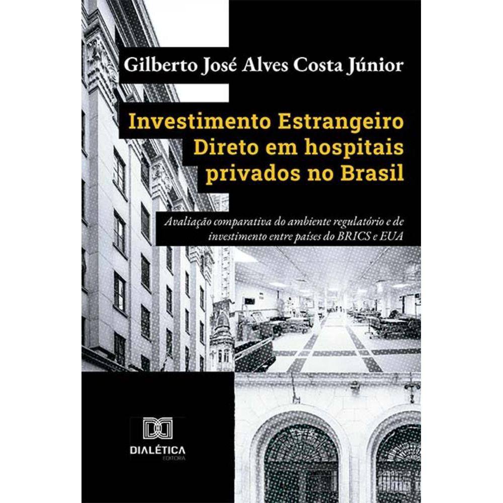 Investimento Estrangeiro Direto em hospitais privados no Brasil - Avaliação comparativa do ambiente regulatório e de investimento entre países do BRIC