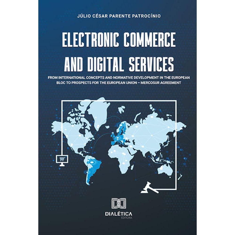 Electronic commerce and digital services - From international concepts and normative development in the european bloc to prospects for the European Un