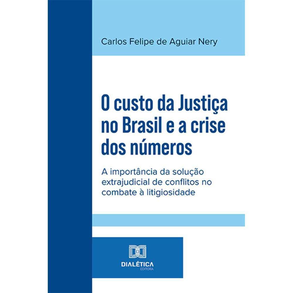 O custo da Justiça no Brasil e a crise dos números - A importância da solução extrajudicial de conflitos no combate à litigiosidade
