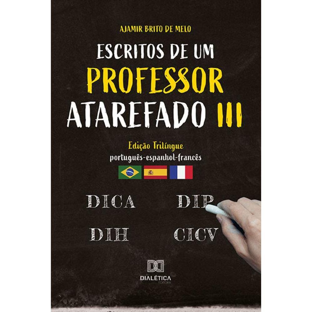 Escritos de um professor atarefado III - Edição trilíngue (Língua portuguesa, espanhola e francesa)