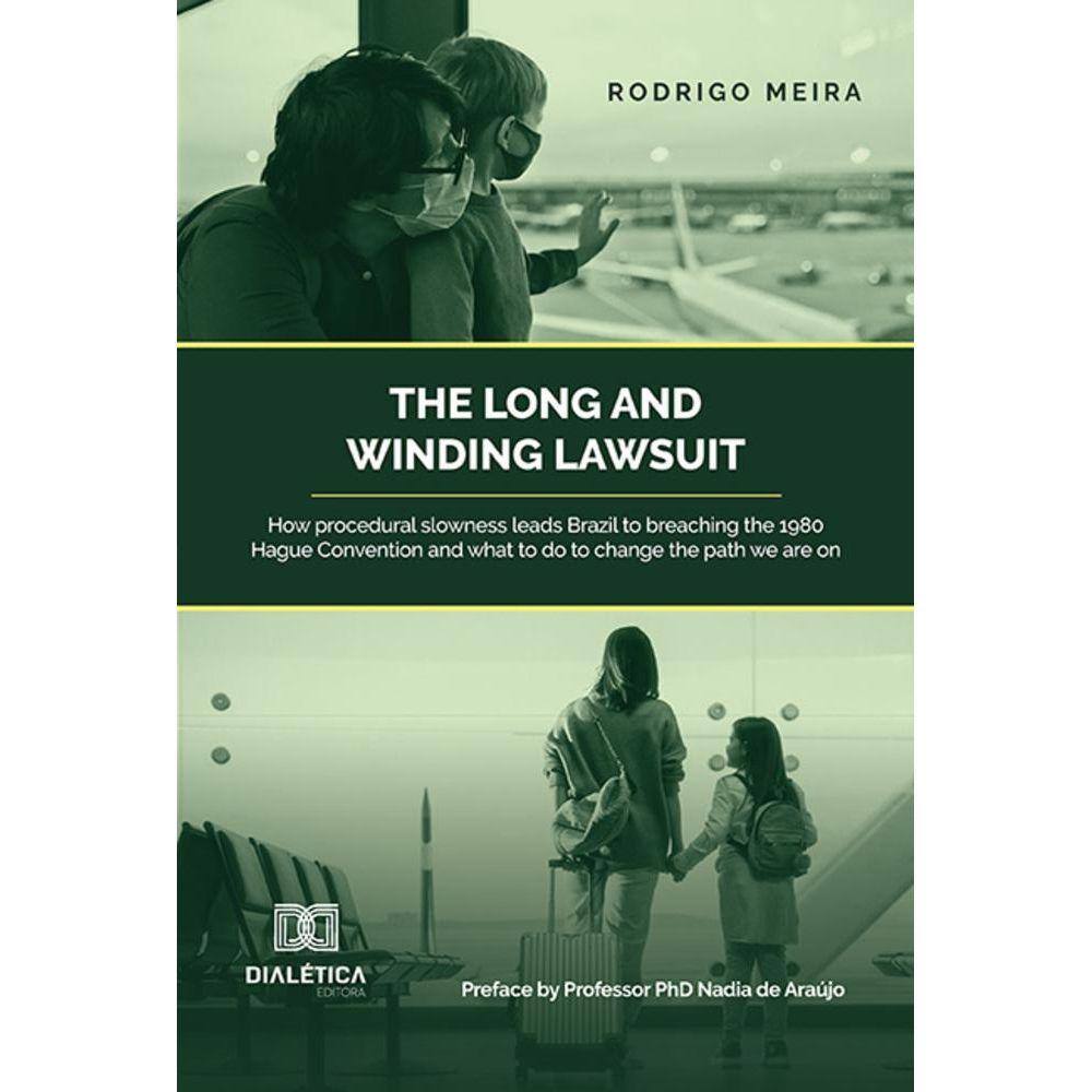 The long and winding lawsuit - How procedural slowness leads Brazil to breaching the 1980 Hague Convention and what to do to change the path we are on