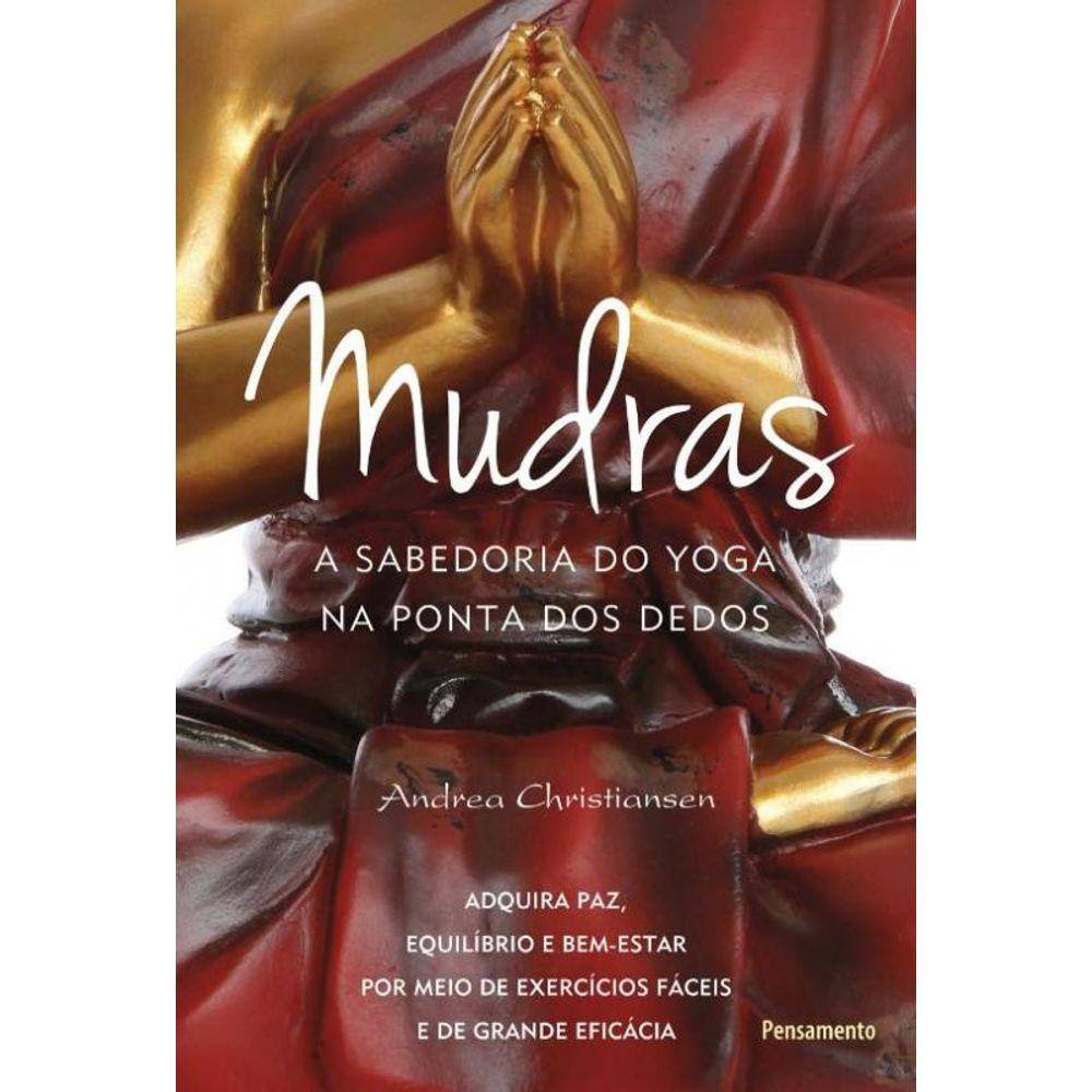 Mudras - A Sabedoria Do Yoga Na Ponta Dos Dedos